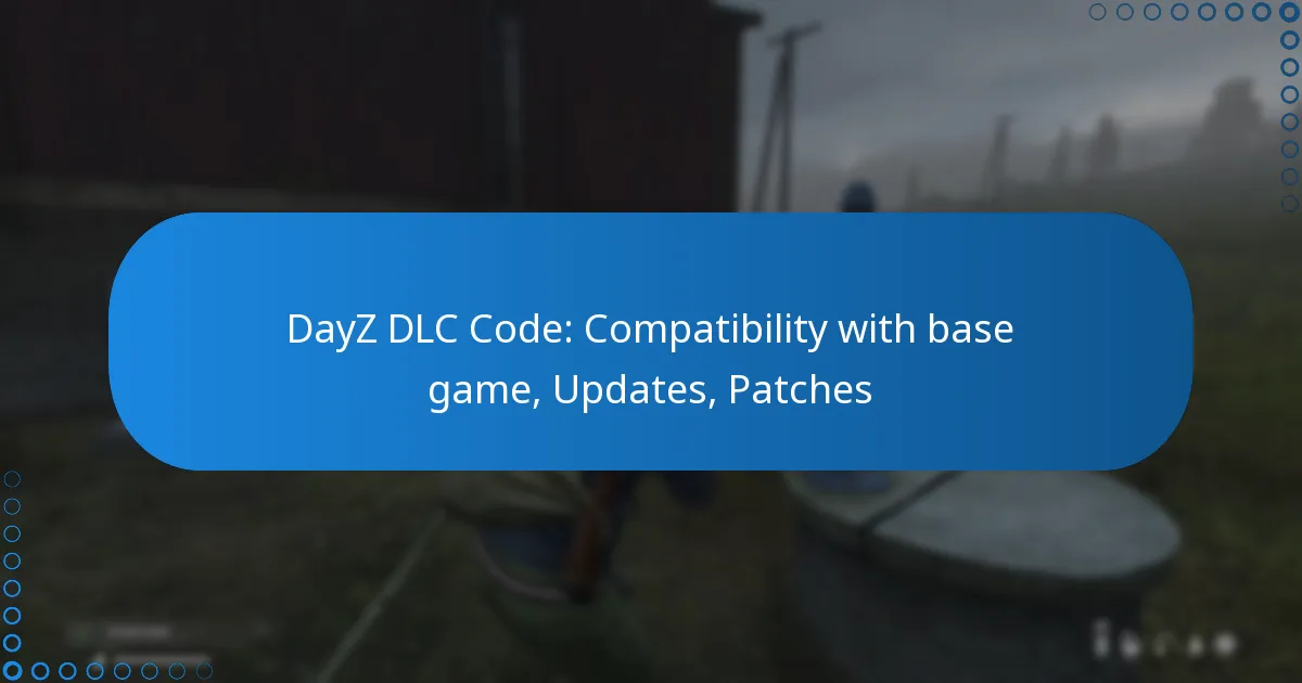 DayZ DLC Code: Compatibility with base game, Updates, Patches