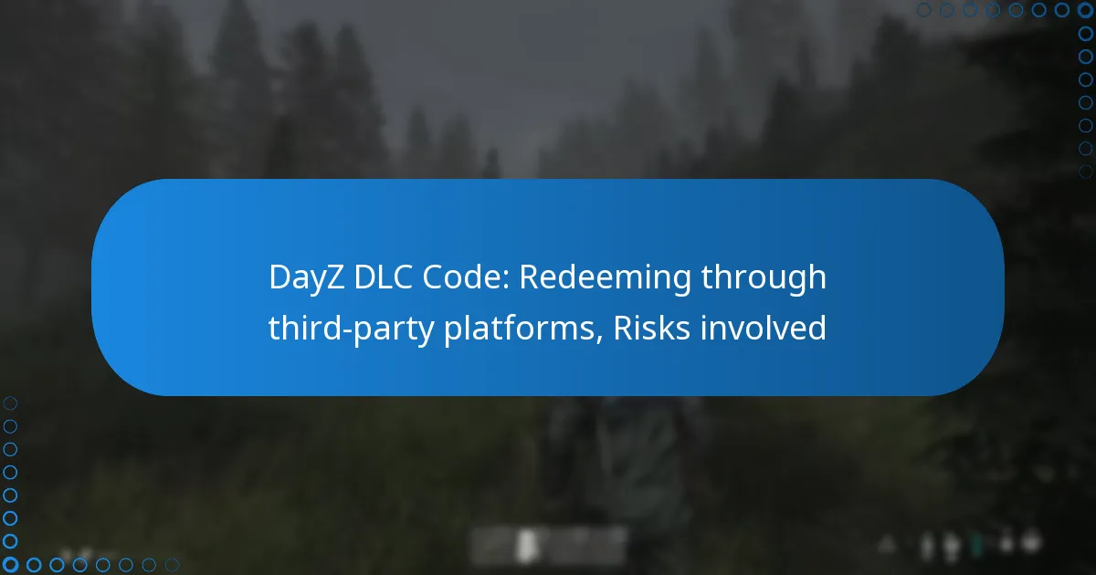 DayZ DLC Code: Redeeming through third-party platforms, Risks involved