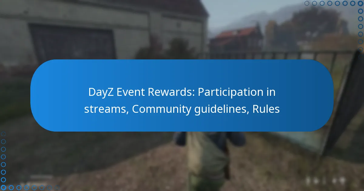 DayZ Event Rewards: Participation in streams, Community guidelines, Rules