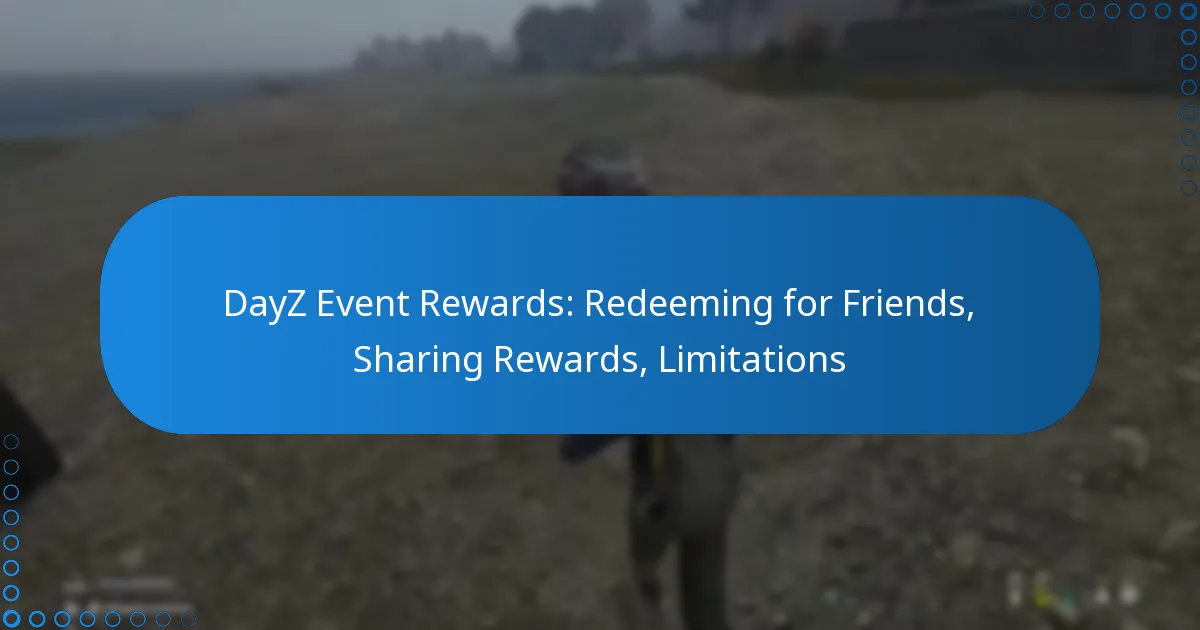 DayZ Event Rewards: Redeeming for Friends, Sharing Rewards, Limitations