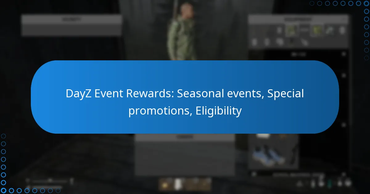DayZ Event Rewards: Seasonal events, Special promotions, Eligibility