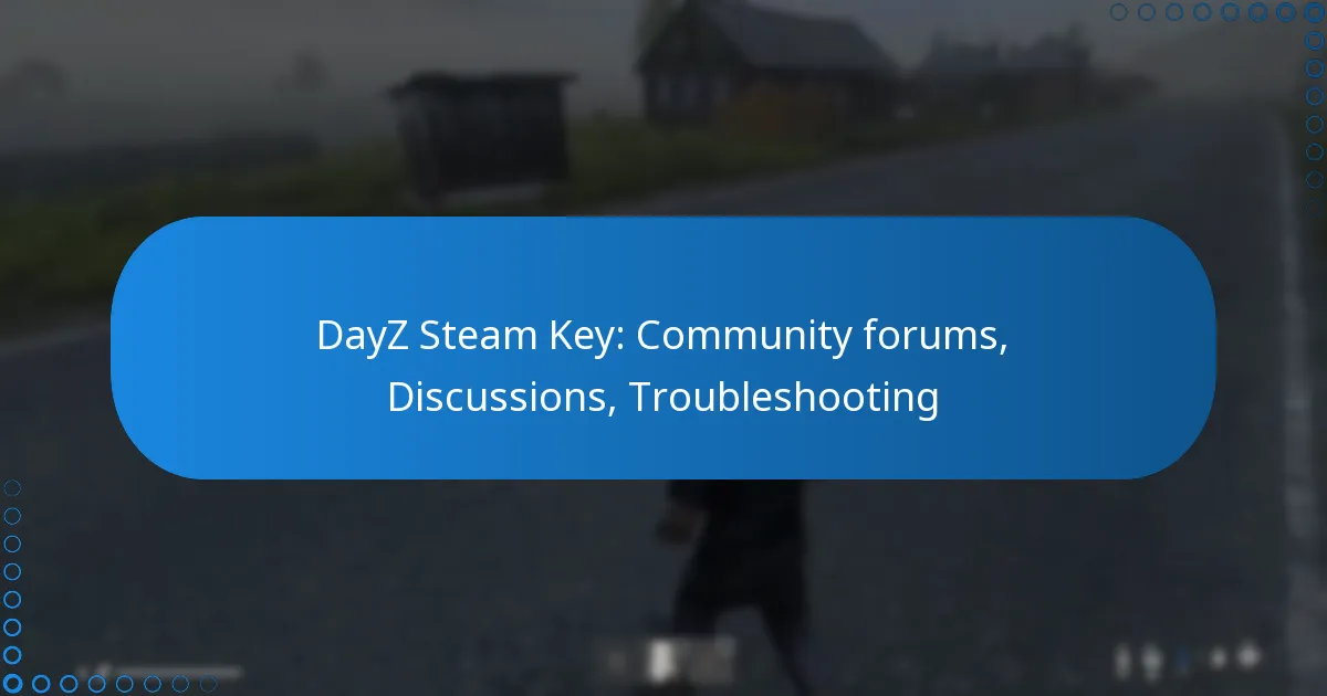 DayZ Steam Key: Community forums, Discussions, Troubleshooting