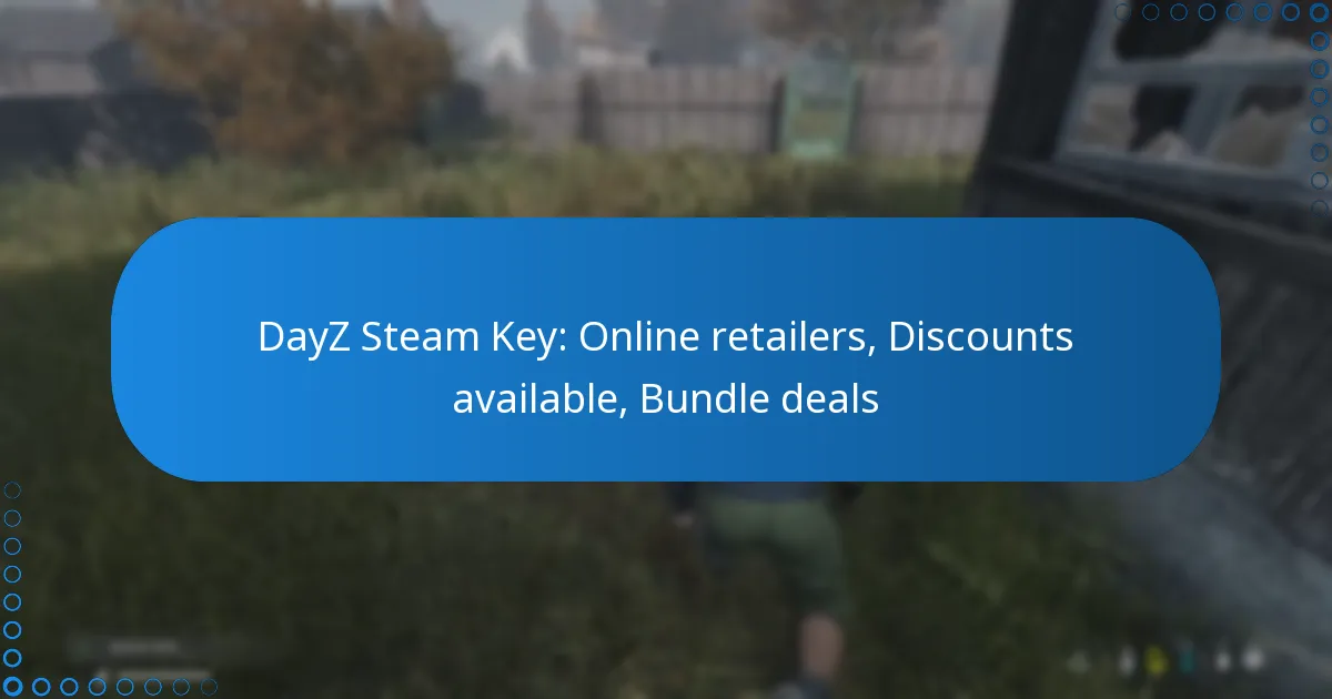 DayZ Steam Key: Online retailers, Discounts available, Bundle deals