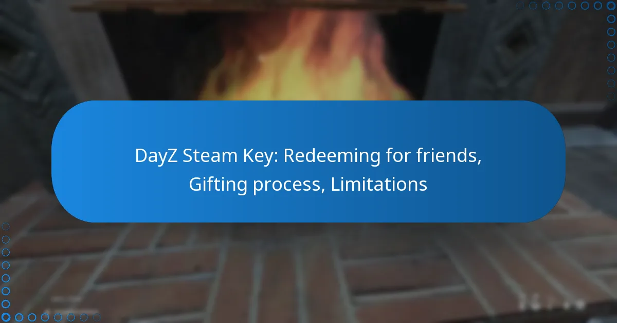 DayZ Steam Key: Redeeming for friends, Gifting process, Limitations