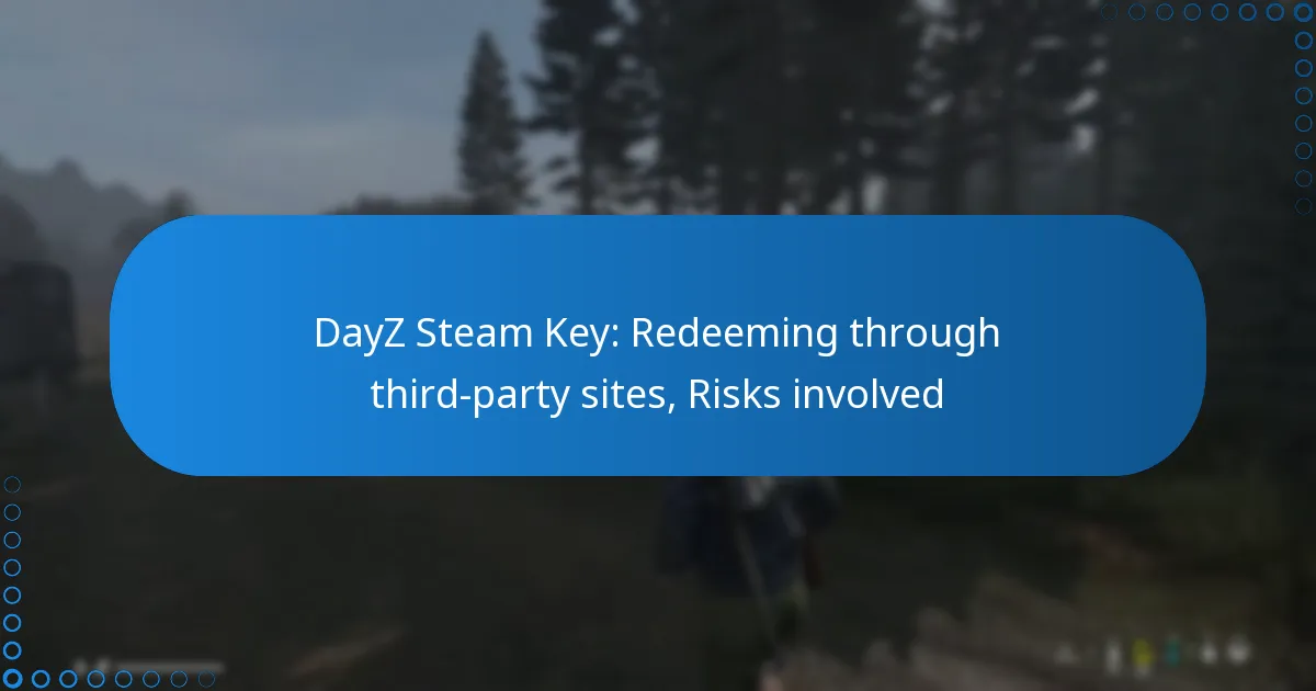 DayZ Steam Key: Redeeming through third-party sites, Risks involved