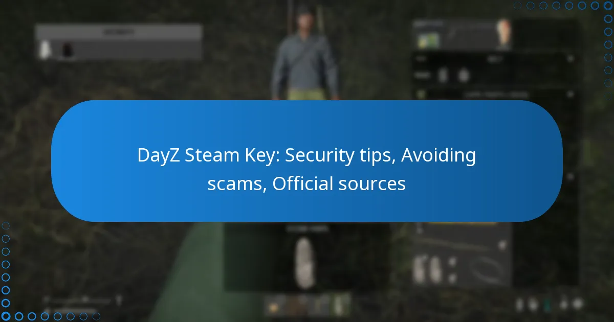 DayZ Steam Key: Security tips, Avoiding scams, Official sources