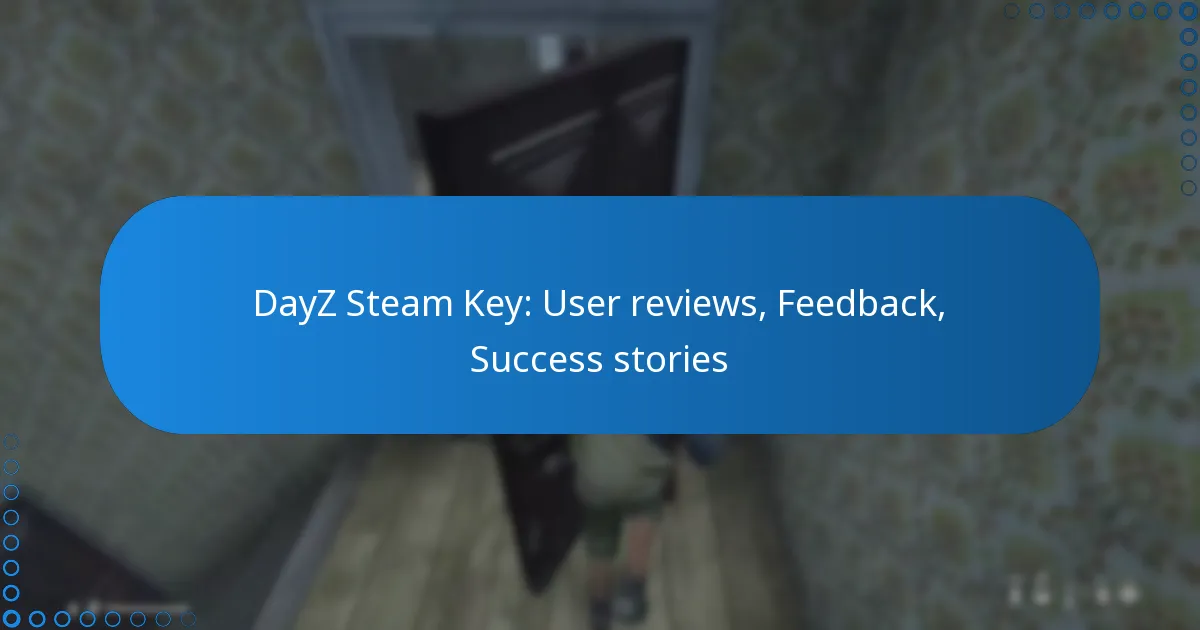 DayZ Steam Key: User reviews, Feedback, Success stories