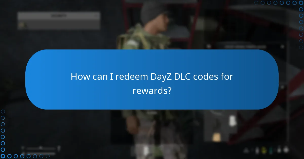 How can I redeem DayZ DLC codes for rewards?