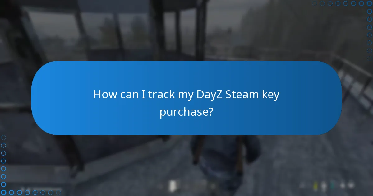 How can I track my DayZ Steam key purchase?