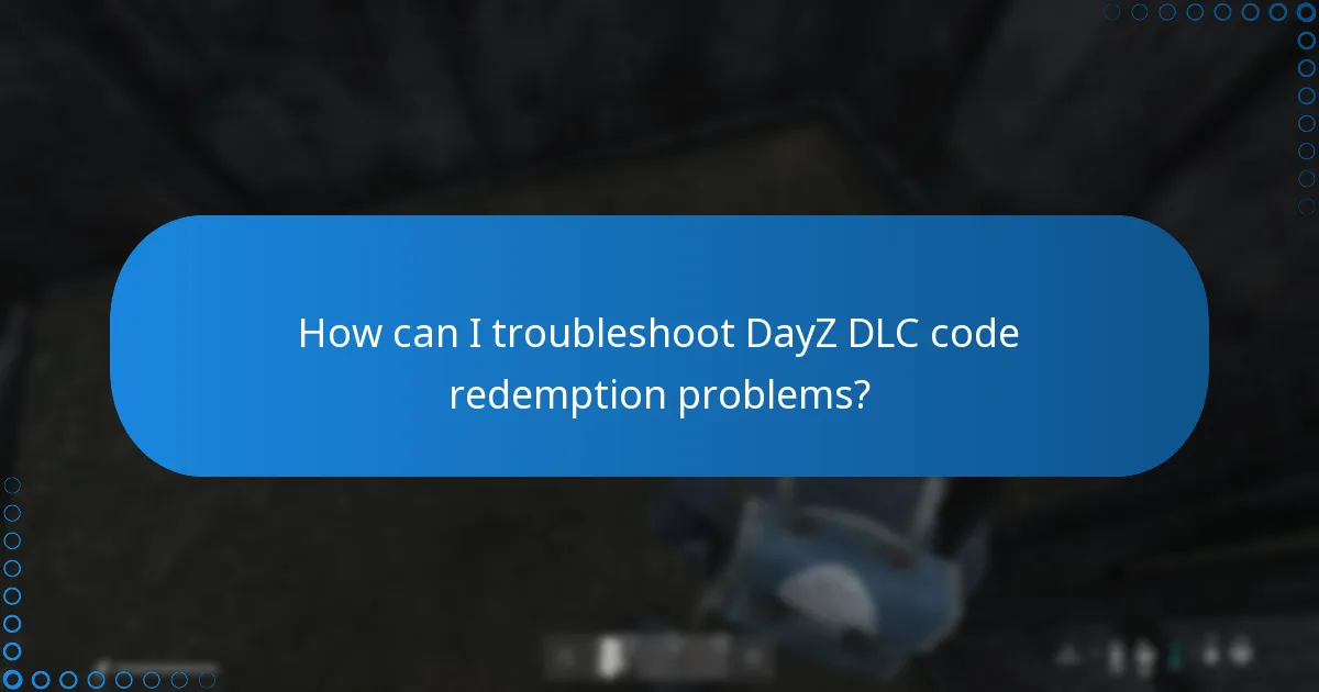 How can I troubleshoot DayZ DLC code redemption problems?