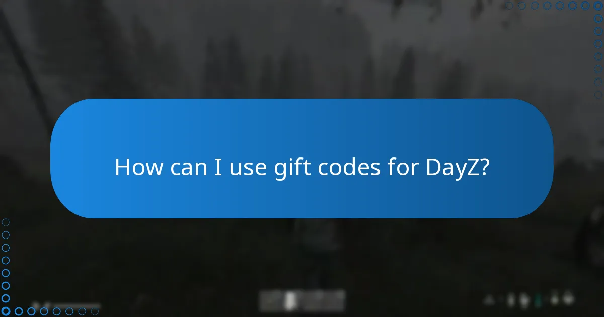 How can I use gift codes for DayZ?