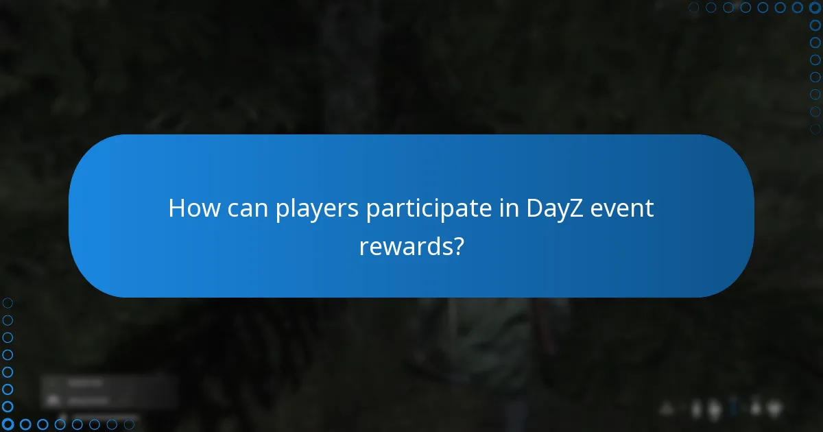 How can players participate in DayZ event rewards?