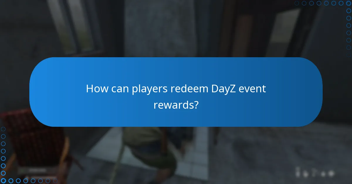 How can players redeem DayZ event rewards?
