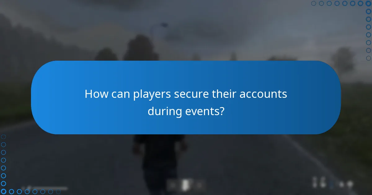 How can players secure their accounts during events?