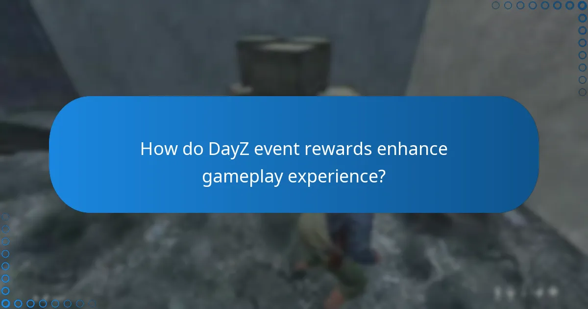 How do DayZ event rewards enhance gameplay experience?