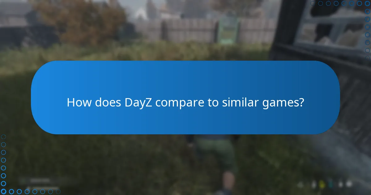 How does DayZ compare to similar games?