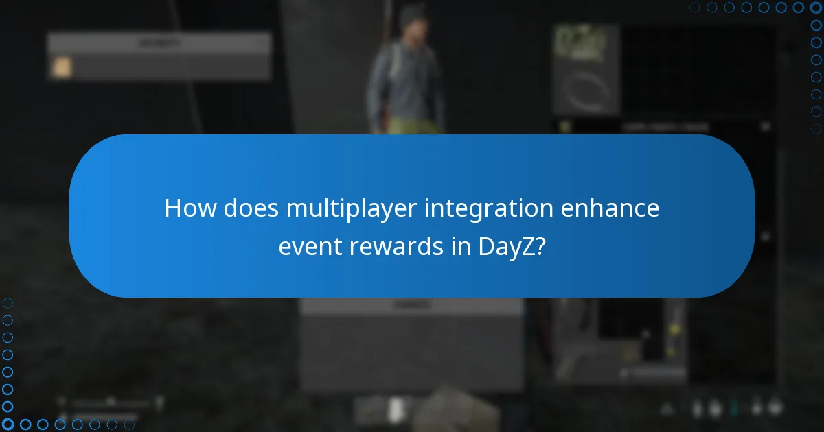 How does multiplayer integration enhance event rewards in DayZ?