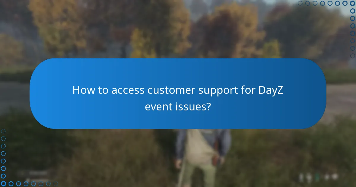 How to access customer support for DayZ event issues?