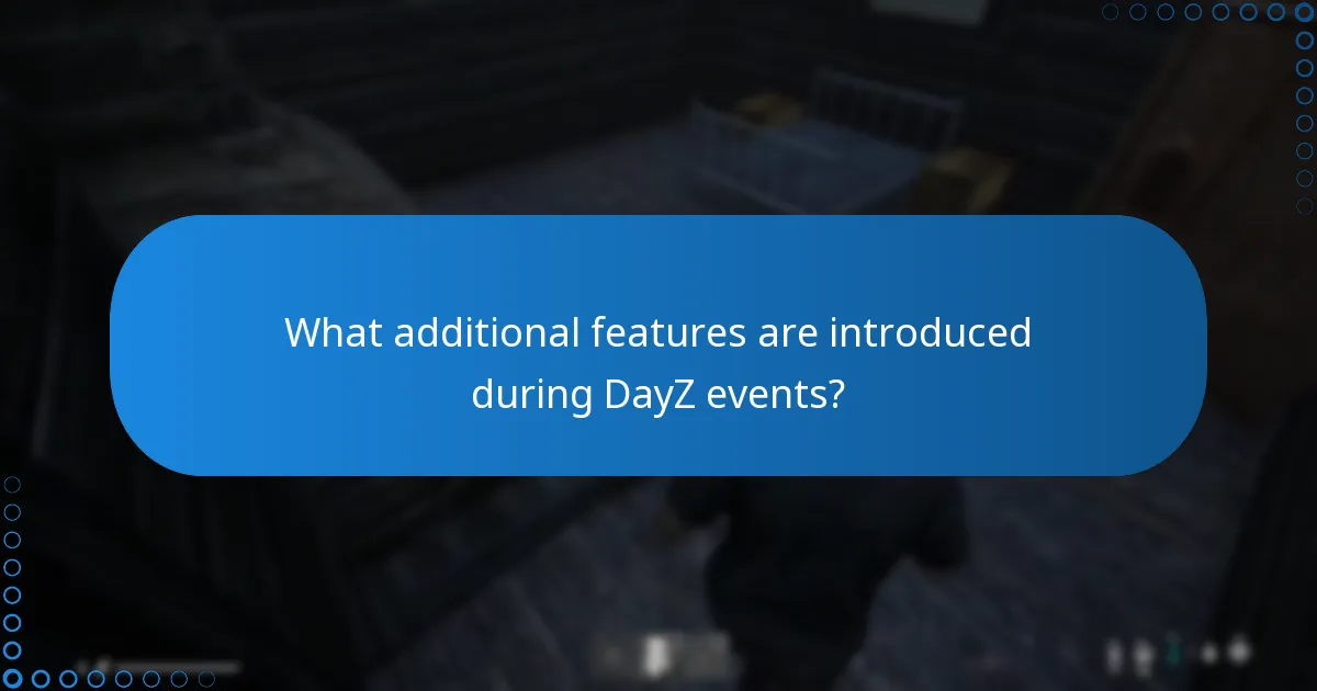 What additional features are introduced during DayZ events?
