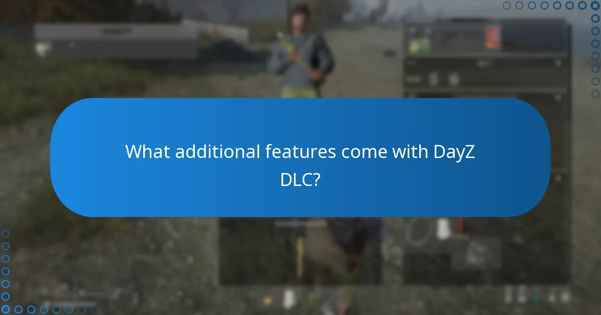 What additional features come with DayZ DLC?