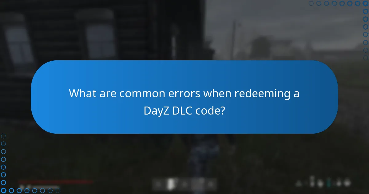 What are common errors when redeeming a DayZ DLC code?