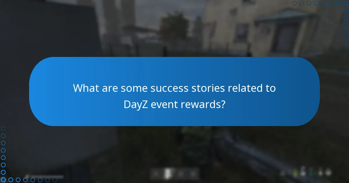 What are some success stories related to DayZ event rewards?