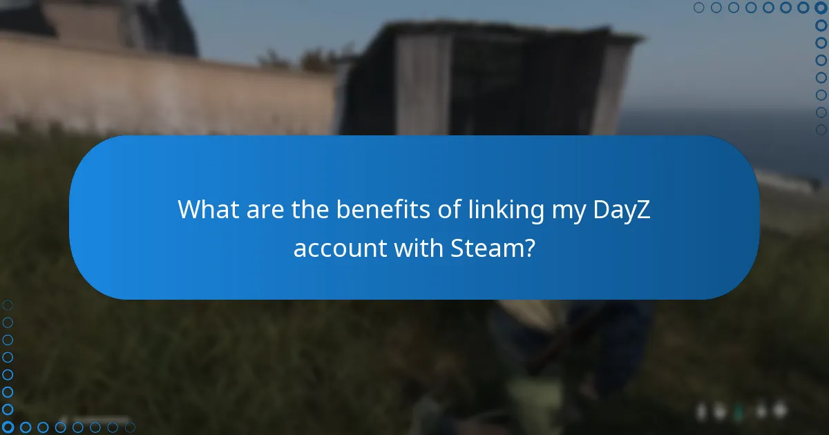 What are the benefits of linking my DayZ account with Steam?