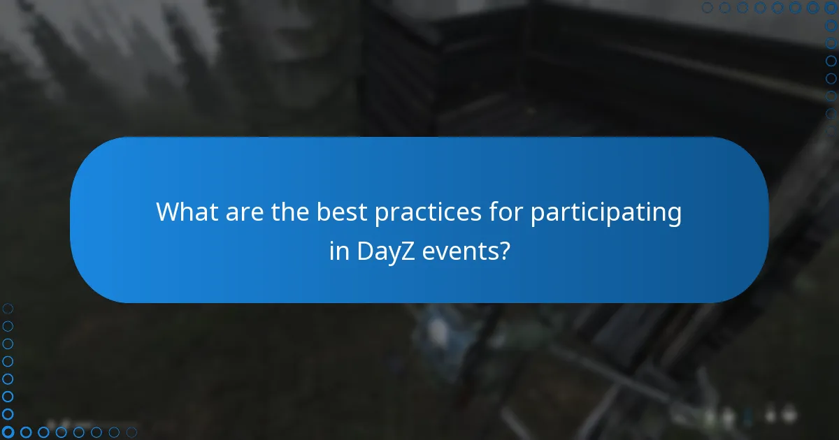What are the best practices for participating in DayZ events?