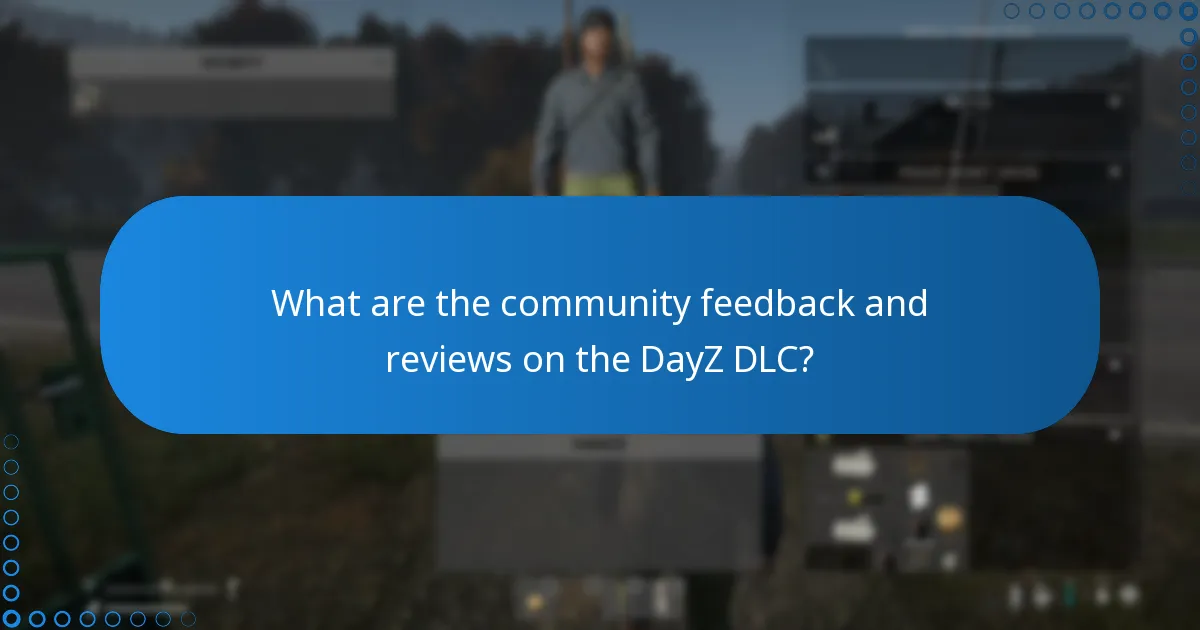 What are the community feedback and reviews on the DayZ DLC?