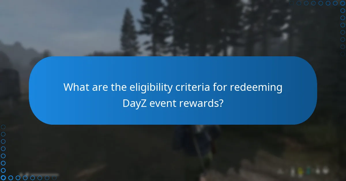 What are the eligibility criteria for redeeming DayZ event rewards?