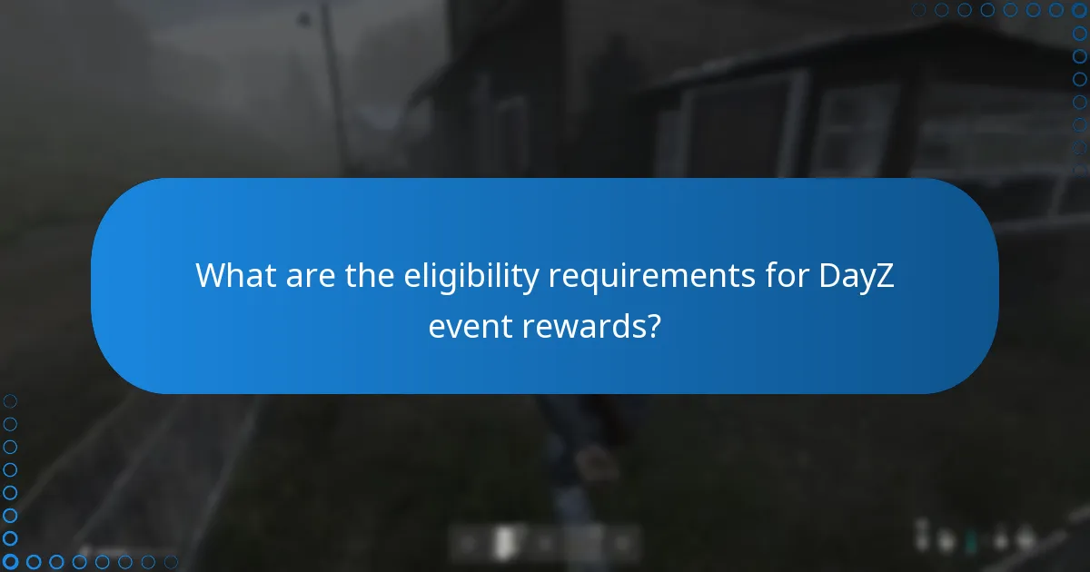 What are the eligibility requirements for DayZ event rewards?