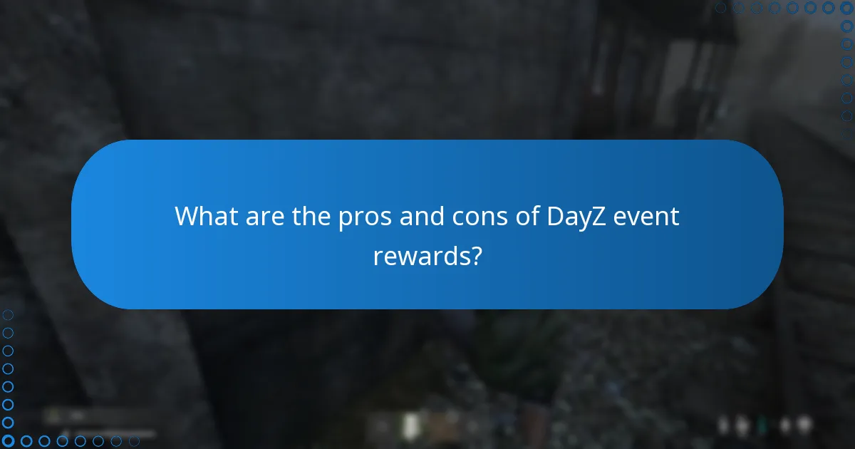 What are the pros and cons of DayZ event rewards?