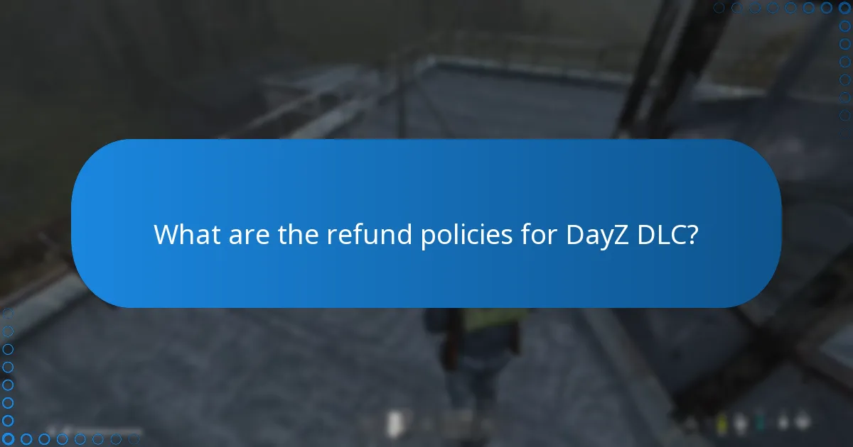What are the refund policies for DayZ DLC?