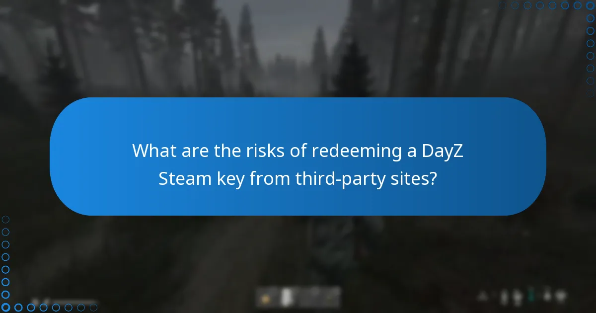 What are the risks of redeeming a DayZ Steam key from third-party sites?