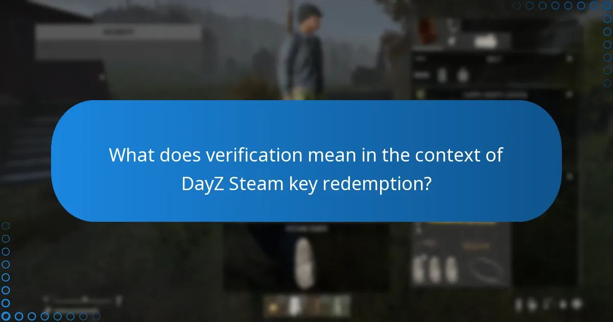 What does verification mean in the context of DayZ Steam key redemption?