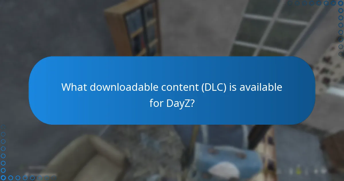 What downloadable content (DLC) is available for DayZ?
