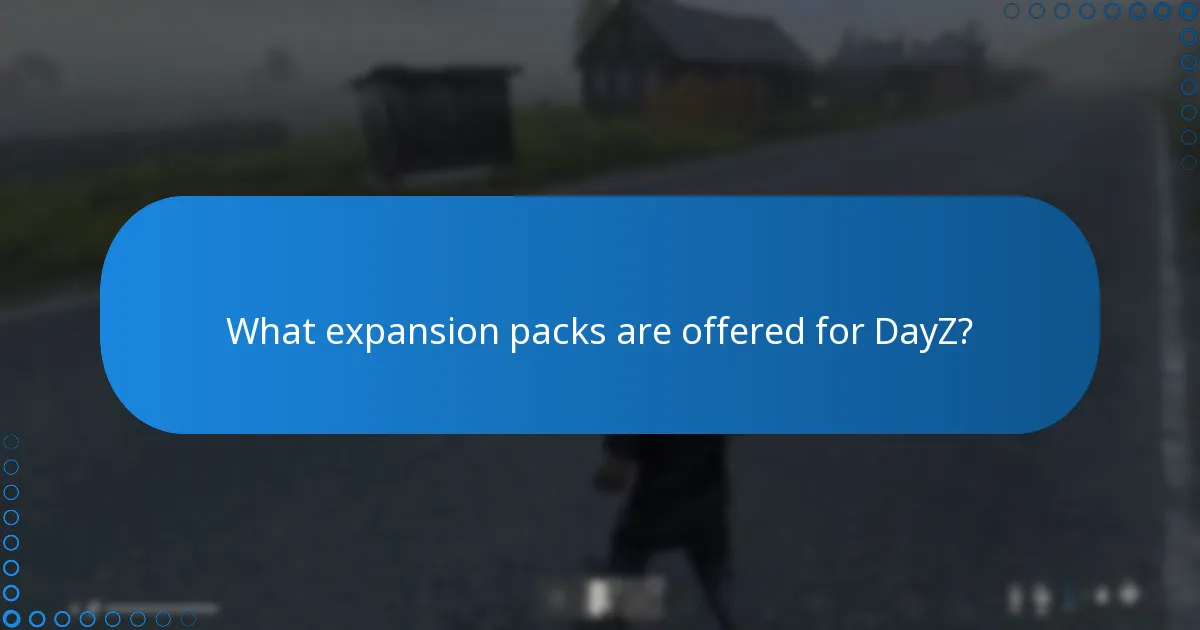 What expansion packs are offered for DayZ?