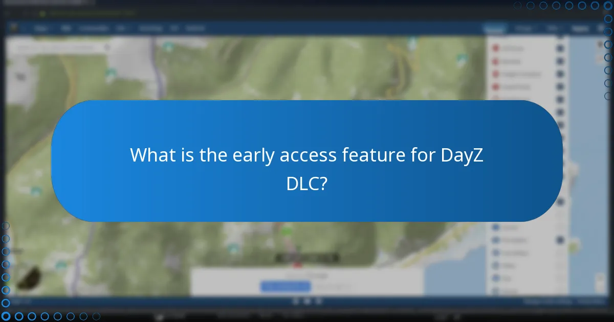 What is the early access feature for DayZ DLC?