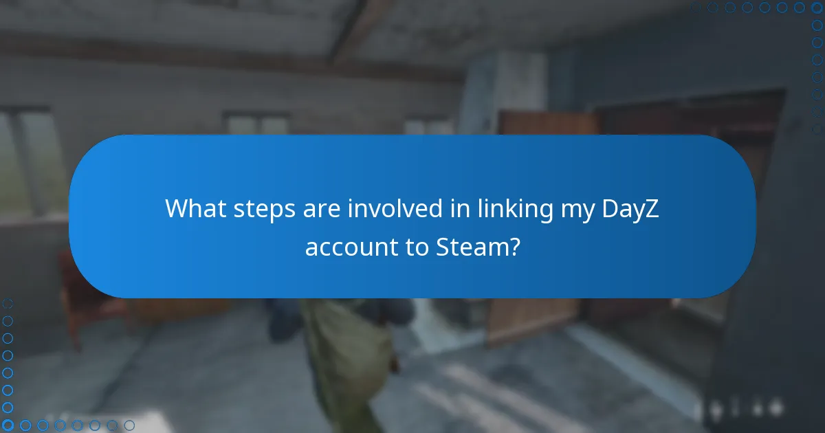 What steps are involved in linking my DayZ account to Steam?