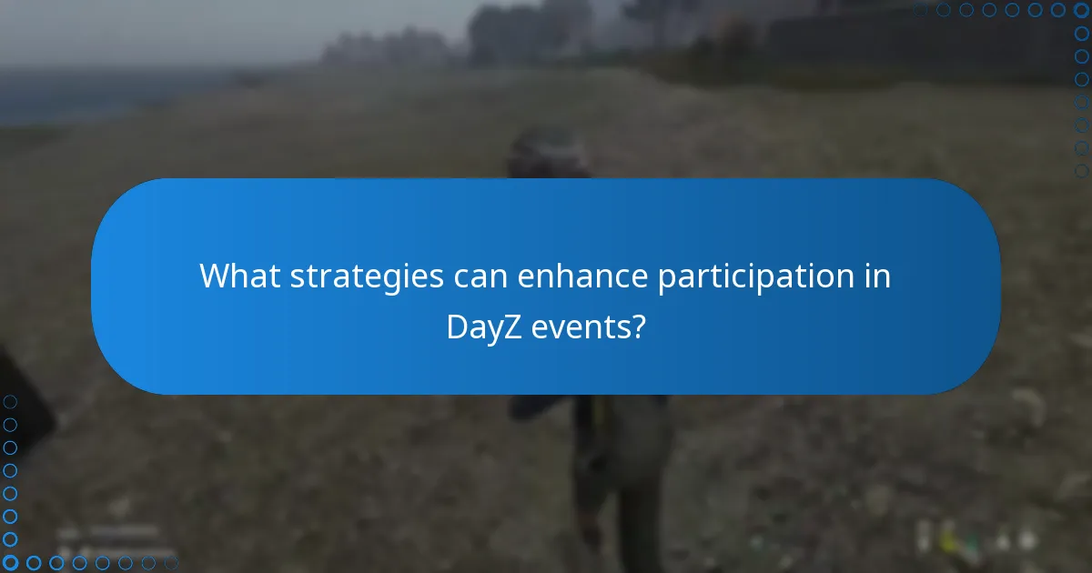 What strategies can enhance participation in DayZ events?