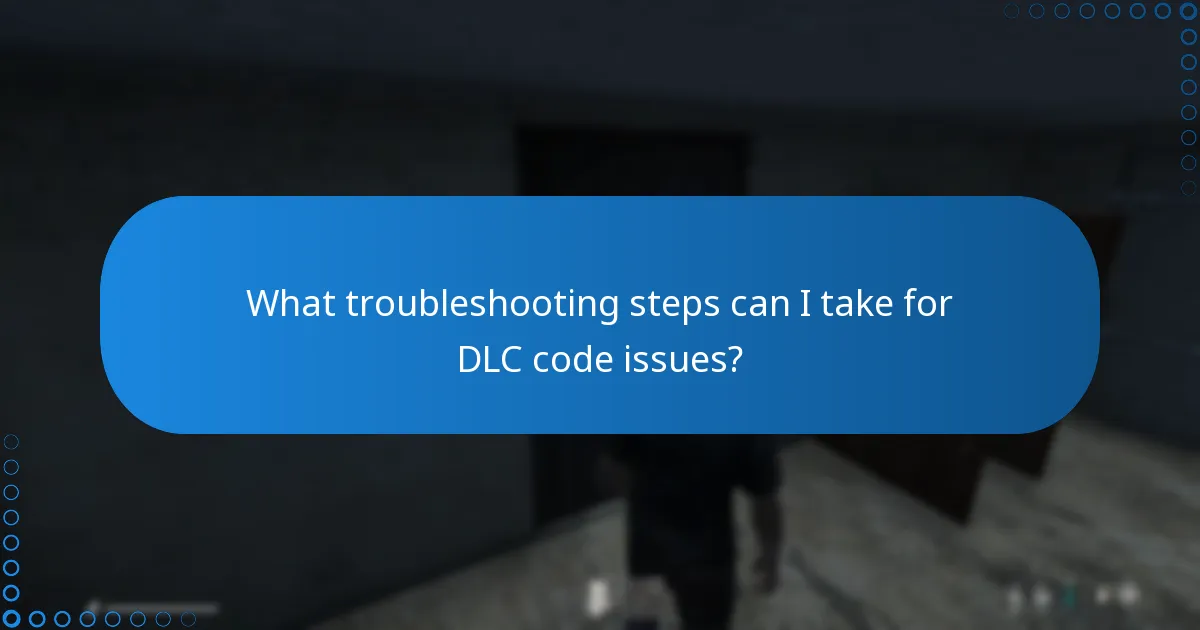 What troubleshooting steps can I take for DLC code issues?