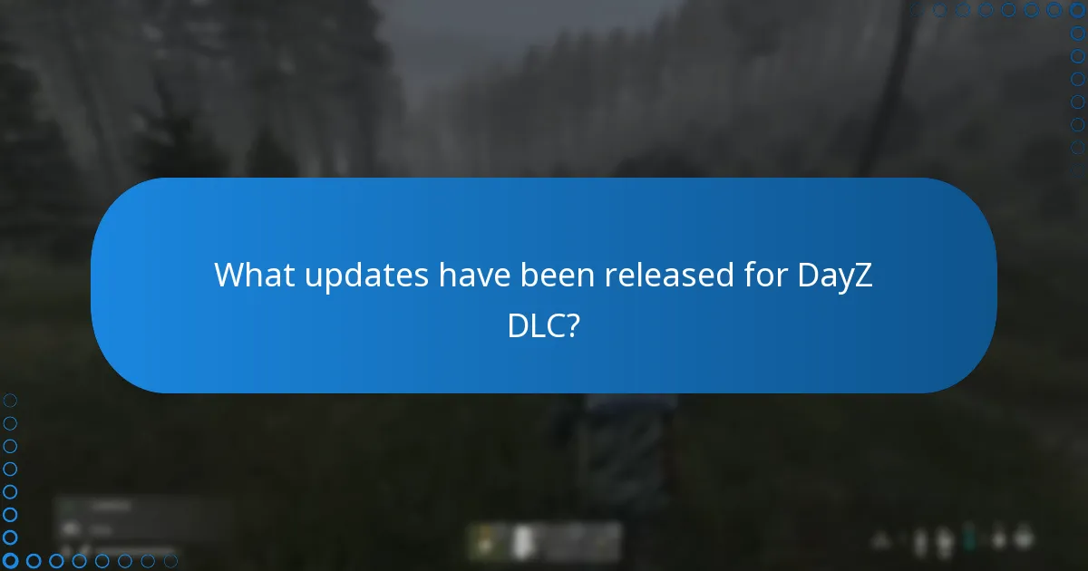 What updates have been released for DayZ DLC?