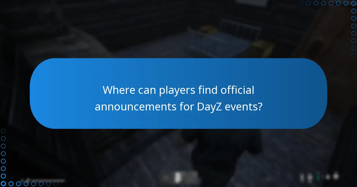 Where can players find official announcements for DayZ events?