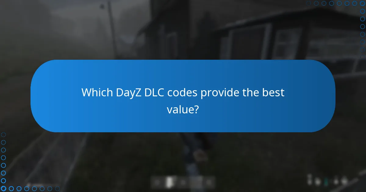 Which DayZ DLC codes provide the best value?