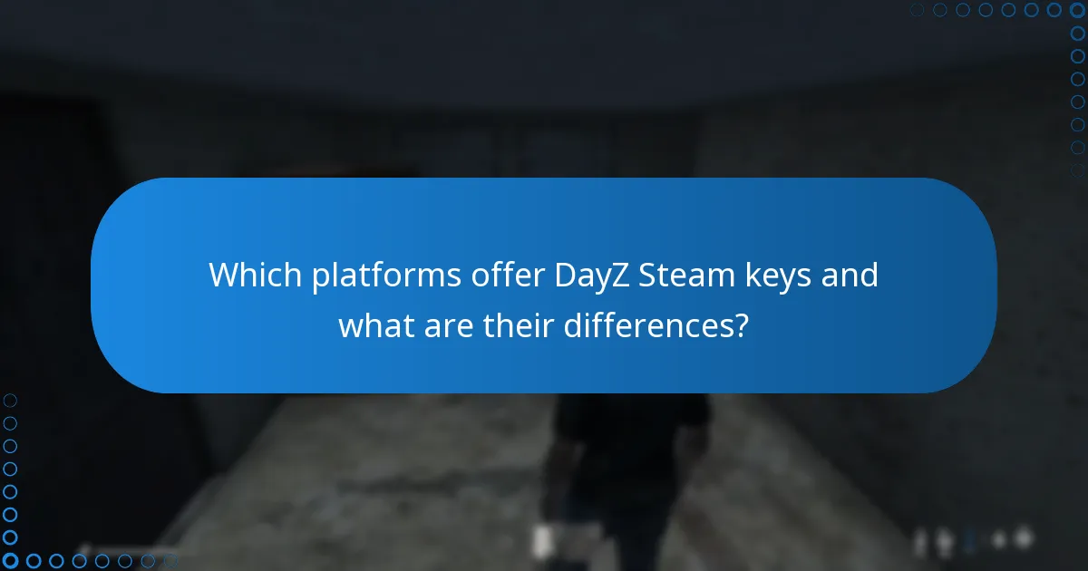 Which platforms offer DayZ Steam keys and what are their differences?