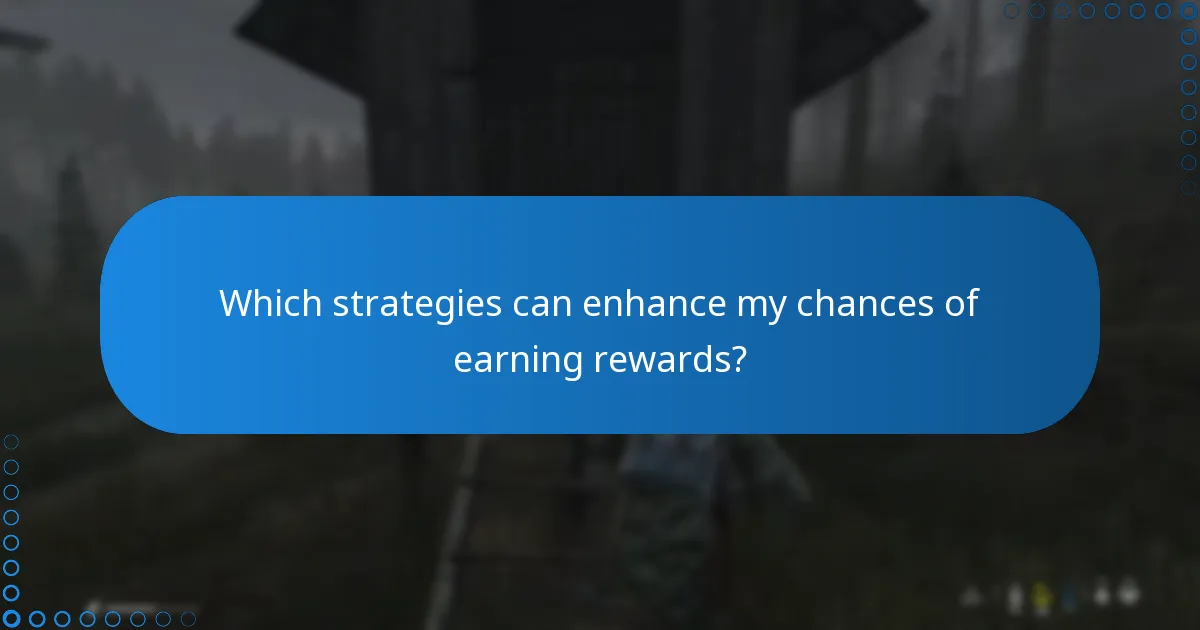 Which strategies can enhance my chances of earning rewards?